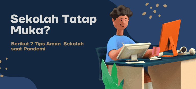 7 Langkah Aman Sekolah Tatap Muka, Orang Tua Wajib Tahu!