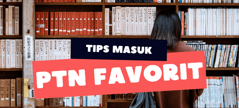 Mau Diterima di PTN Favorit? Simak 7 Tips Masuk PTN Ini, Yuk!